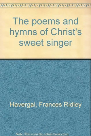The poems and hymns of Christ's sweet singer