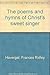 The poems and hymns of Christ's sweet singer