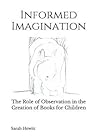 Informed Imagination: The Role of Observation in the Creation of Books for Children