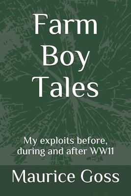 Farm Boy Tales: My exploits before, during and after WW11