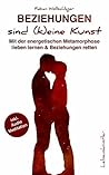 Beziehungen sind (k)eine Kunst: Mit der energetischen Metamorphose lieben lernen & Beziehungen retten (German Edition)