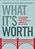What It's Worth by Federal Reserve Bank of San...