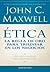 Ética by John C. Maxwell Ética by John C. Maxwell