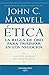 Ética. La regla de oro para triunfar en los negocios by John C. Maxwell Ética. La regla de oro para triunfar en los negocios by John C. Maxwell