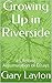 Growing Up in Riverside by Gary C. Layton Growing Up in Riverside by Gary C. Layton