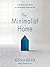 The Minimalist Home: A Room-By-Room Guide to a Decluttered, Refocused Life