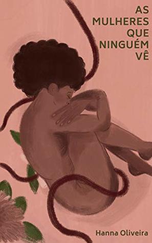 As mulheres que ninguém vê: Histórias de criminalização do aborto