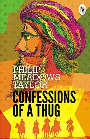Confessions Of A Thug By Philip Meadows Taylor