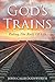 God's Trains: Riding the Rails of Life