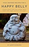Happy Belly : Yoga inspired recipes for simple meals Happy Belly : Yoga inspired recipes for simple meals