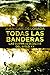 Todas las banderas. Las guerras ocultas del siglo XX