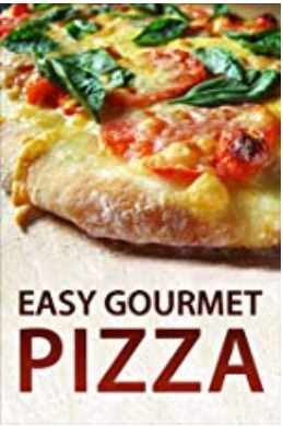 Easy Gourmet Pizza - Recipes & Tips (Kindle Edition)