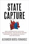 State Capture: How Conservative Activists, Big Businesses, and Wealthy Donors Reshaped the American States -- and the Nation