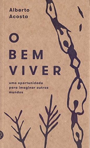 O Bem Viver: Uma Oportunidade Para Imaginar Outros Mundos (Paperback)