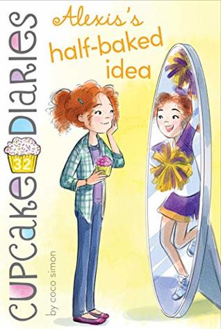 Alexis's Half-Baked Idea (Cupcake Diaries, #32)