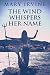 The Wind Whispers Her Name by Mary Irvine