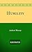 Humility by Andrew Murray Humility by Andrew Murray