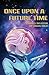 Once Upon a Future Time by Logan Uber
