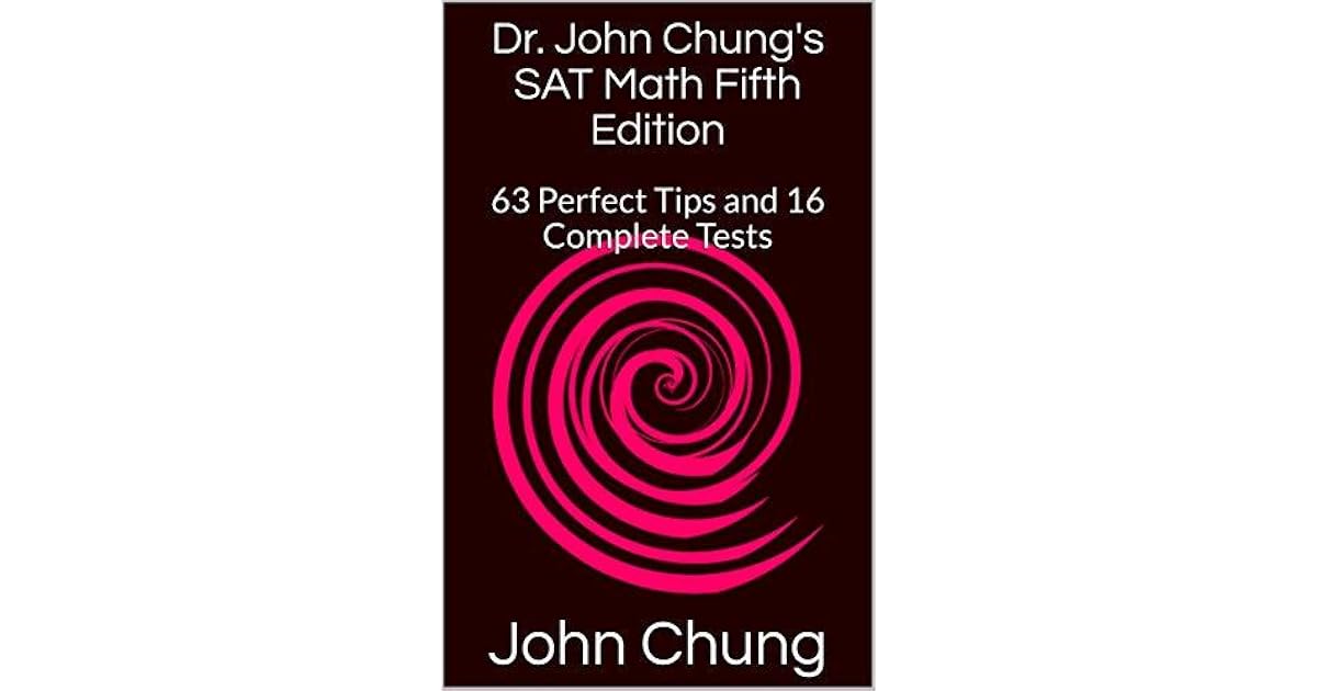 Dr john chung s sat math fifth edition 63 perfect tips and 16 complete tests by john chung