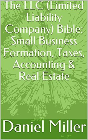 The LLC (Limited Liability Company) Bible: Small Business Formation, Taxes, Accounting & Real Estate