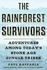 The Rainforest Survivors: Adventures Among Today's Stone Age Jungle Tribes The Rainforest Survivors: Adventures Among Today's Stone Age Jungle Tribes