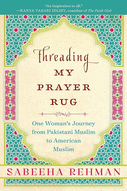 Threading My Prayer Rug: One Woman's Journey from Pakistani Muslim to American Muslim
