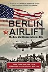 The Berlin Airlift: The Cold War Mission to Save a City
