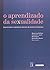 O Aprendizado da Sexualidade. Reproducao e Trajetorias Sociais de Jovens Brasileiros
