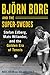 Björn Borg and the Super-Swedes: Stefan Edberg, Mats Wilander, and the Golden Era of Tennis