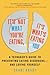 It's Not What You're Eating, It's What's Eating You: A Teenager's Guide to Preventing Eating Disorders―and Loving Yourself