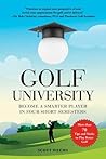 Golf University: Become a Better Putter, Driver, and More―the Smart Way