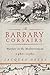 The Barbary Corsairs: Pirates, Plunder, and Warfare in the Mediterranean, 1480-1580