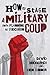 How to Stage a Military Coup: From Planning to Execution