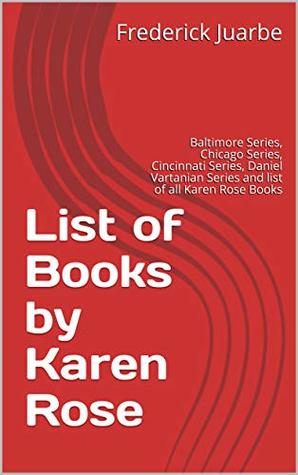 List of Books by Karen Rose: Baltimore Series, Chicago Series, Cincinnati Series, Daniel Vartanian Series and list of all Karen Rose Books (Kindle Edition)