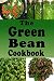 The Green Bean Cookbook: Green Bean Recipes From Casserole to Saute or Canned (Beans Book 6)