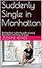 Suddenly Single in Manhattan by Justine Reade