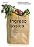 Ingreso básico: Una propuesta radical para una sociedad libre y una economía sensata