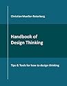 Handbook of Design Thinking: Tips & Tools for how to design thinking