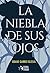 La niebla de sus ojos
