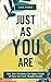 Just As You Are: How Your T...