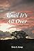 Until It's All Over