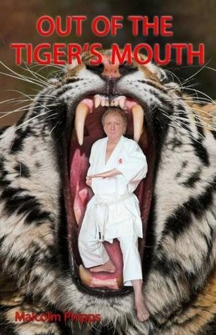 Out of the Tiger's Mouth: Autobiography of Malcolm Phipps 7th Dan (Hardcover)