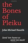 the Bones of Pleiku by John Michael Hanzlik