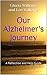Our Alzheimer's Journey: A ...