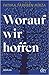 Worauf wir hoffen