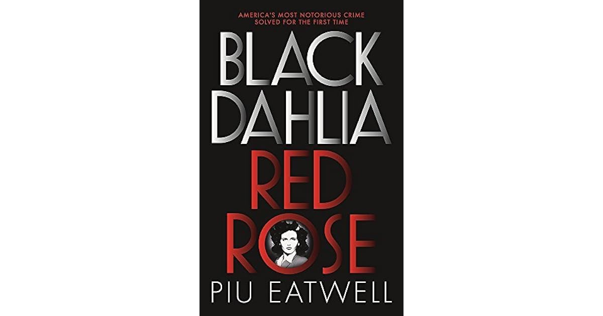 Black Dahlia, Red Rose by Piu Marie Eatwell