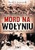 Mord na Wołyniu. Zbrodnie u...