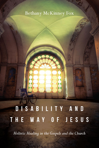 Disability and the Way of Jesus: Holistic Healing in the Gospels and the Church (Paperback)