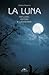 La luna. Influssi, poteri, leggende by Stefano Mayorca