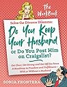 Solve the Divorce Dilemma: Do You Keep Your Husband or Do You Post Him on Craigslist?: The Workbook (The Sister's Guides to Empowered Living)